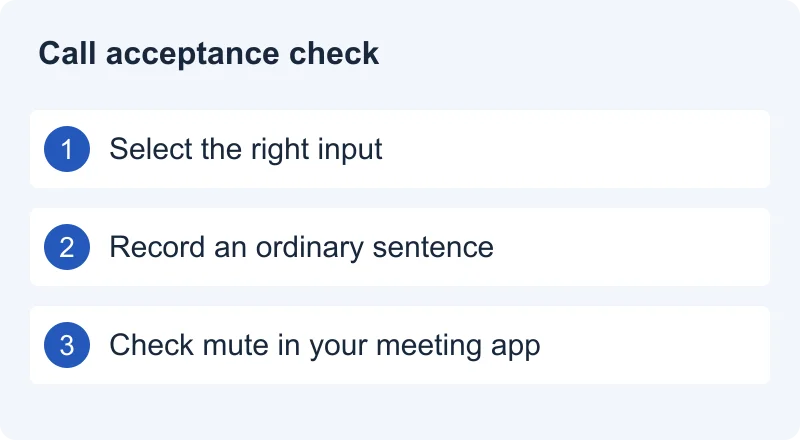 Call acceptance check: Select the right input. Record an ordinary sentence. Check mute in your meeting app.